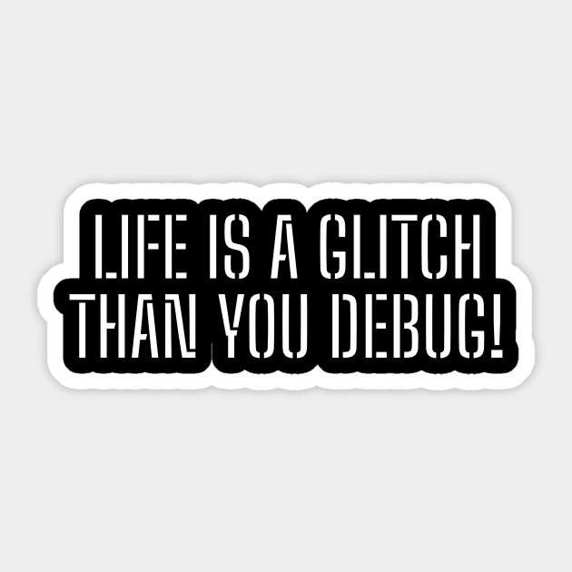 Life is a glitch, than you debug! Sticker by Realm-of-Code